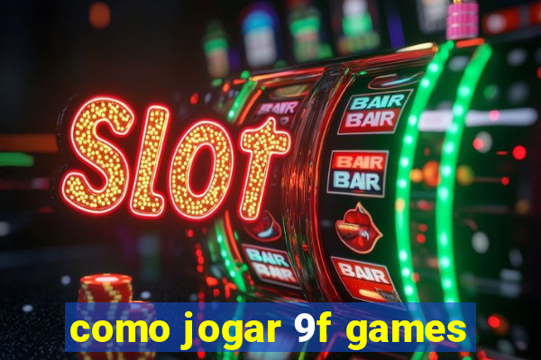 como jogar 9f games